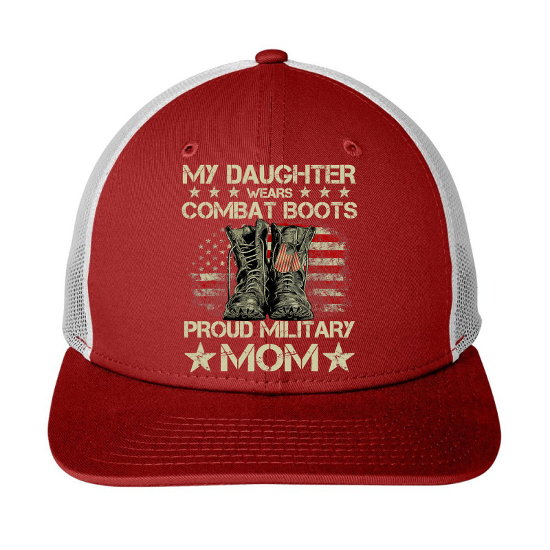 Veteran Day My Daughter Wear Combat Boots Proud Military Mom T Shirt Snapback Trucker Cap by James_Lane | Artistshot