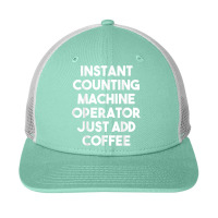 Instant Counting Machine Operator Just Add Coffee T Shirt Snapback Trucker Cap | Artistshot