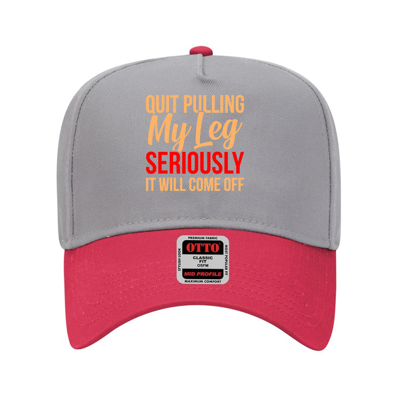 Quit Pulling My Leg Funny Ampu Prosthetic Surgery Graphic Adjustable Baseball Cap by CUSER3772 | Artistshot