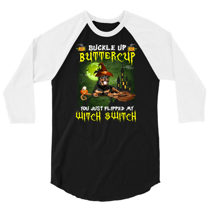 Rottweiler Buckle Up Buttercup You Just Flipped My Witch Switch 3/4 Sleeve Shirt | Artistshot