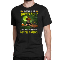 Rottweiler Buckle Up Buttercup You Just Flipped My Witch Switch Classic T-shirt | Artistshot