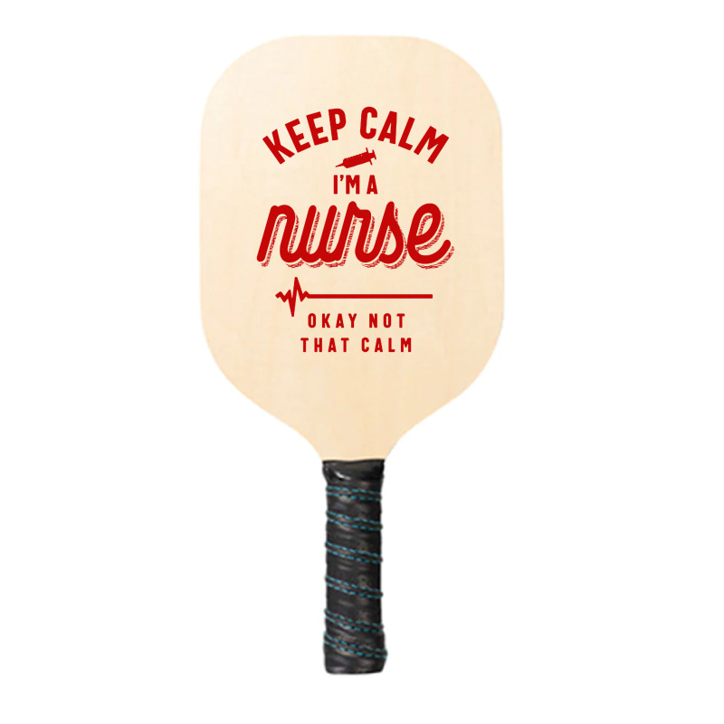 Keep Calm Im A Nurse Pickleball Paddle | Artistshot