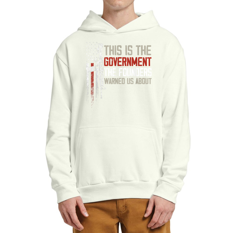 This Is The Government Our Founders Warned Us About T Shirt Urban Pullover Hoodie | Artistshot