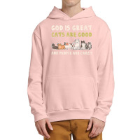 God Is Great Cats Are Good People Are Crazy Urban Pullover Hoodie | Artistshot