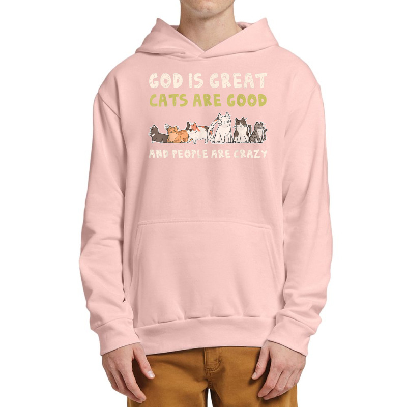 God Is Great Cats Are Good People Are Crazy Urban Pullover Hoodie | Artistshot