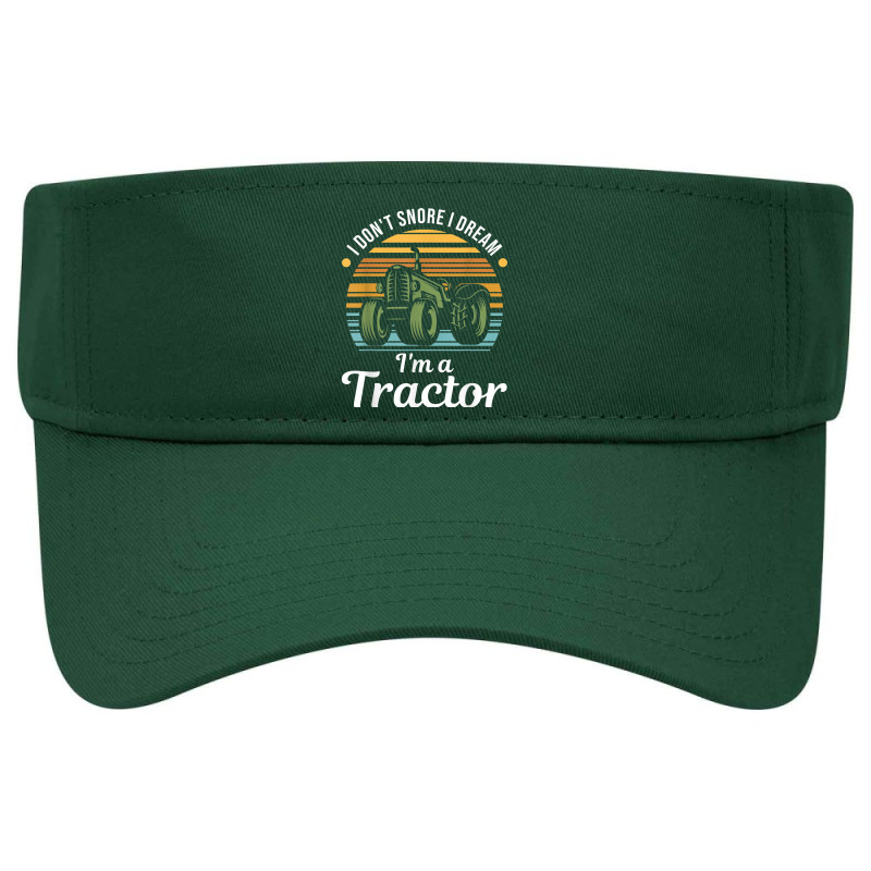 Tractor Lover   I Don't Snore I Dream I'm A Tractor T Shirt Visor Hat | Artistshot