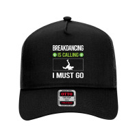 Breakdancing T Shirtit Is Calling I Must Go Breakdancing Breakdance Br Mesh Back Trucker Hat | Artistshot