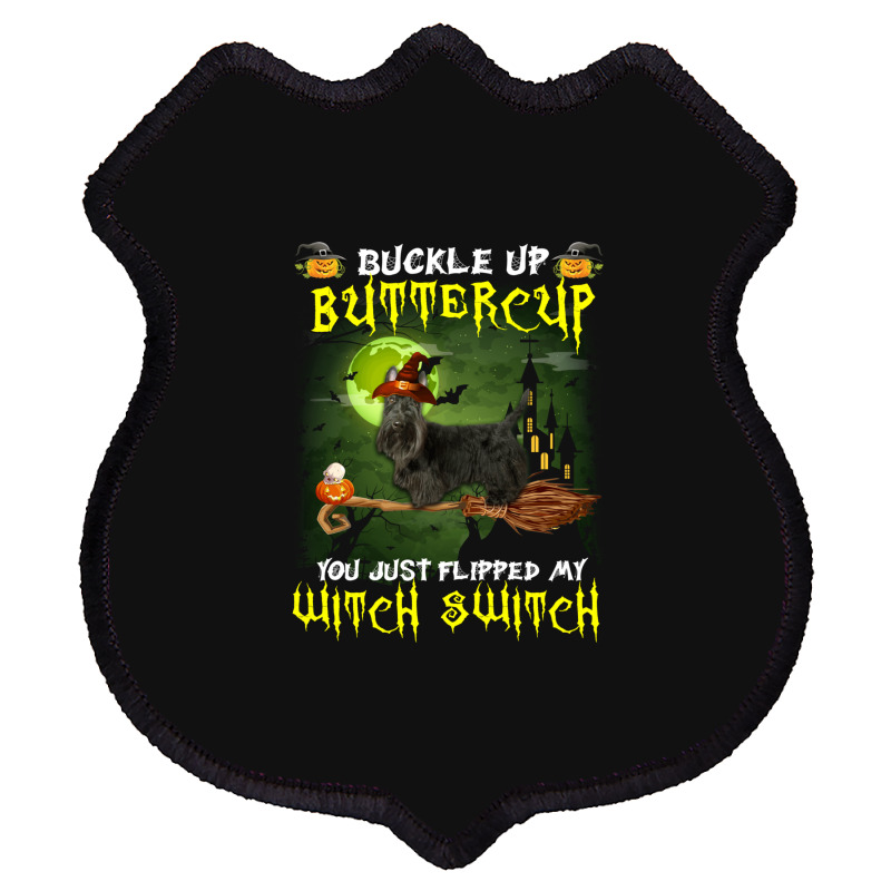 Scottish Terrier Buckle Up Buttercup You Just Flipped My Witch Switch Shield Patch | Artistshot