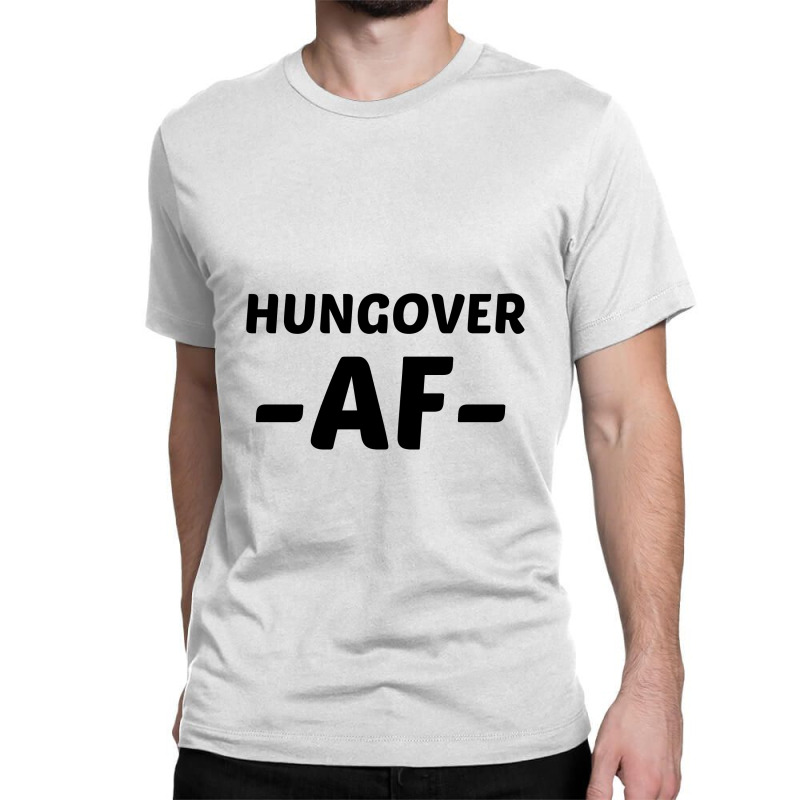 Hungover Af Classic T-shirt by Perfect Designers | Artistshot