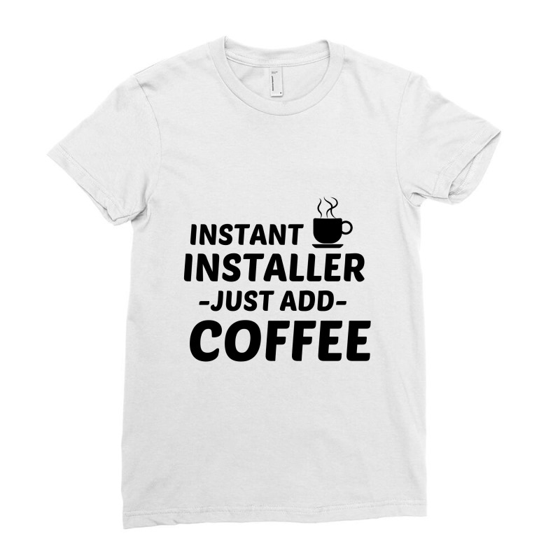 Installer Instant Just Add Coffee Ladies Fitted T-Shirt by Perfect Designers | Artistshot