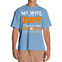 Mens My Wife Is So Hot For Proud Husbands Urban Heavy T-shirt | Artistshot