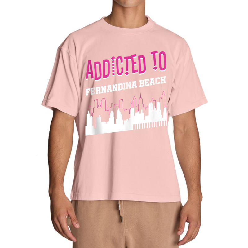 Addicted To Fernandina Beach Funny Vacation Humor Trip Tank Top Urban Heavy T-shirt by cm-arts | Artistshot