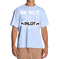 Be Nice I Might Be Your Pilot Someday Aviation Aircraft Urban Heavy T-shirt | Artistshot