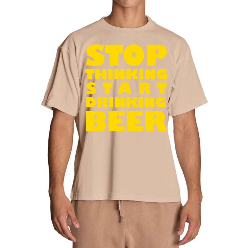 Stop Thinking Start Drinking Beer T Shirt Urban Heavy T-shirt | Artistshot