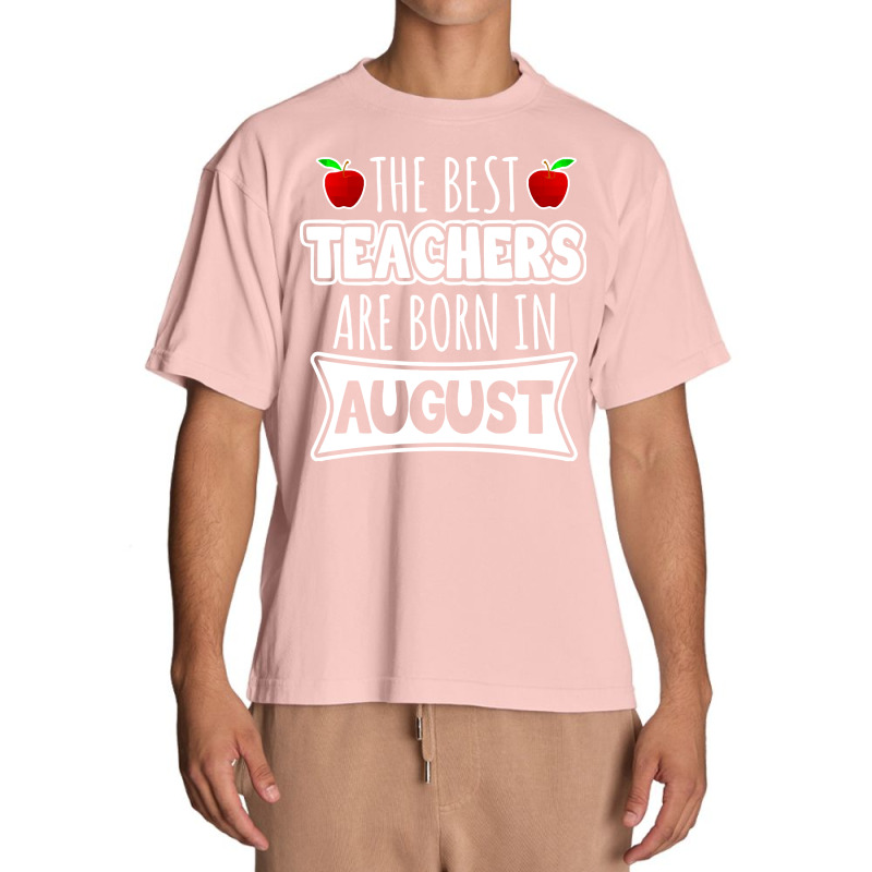 Teacher T  Shirt The Best Teachers Are Born In August T  Shirt Urban Heavy T-shirt | Artistshot