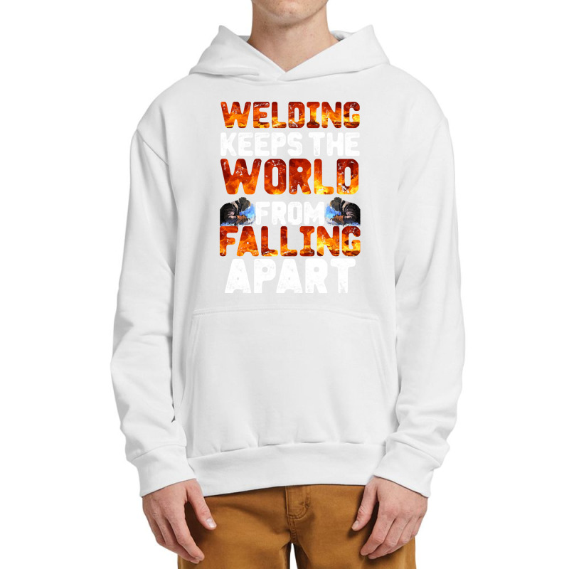 Welder Clothes T  Shirt Welding Keeps The World From Falling Apart T Urban Pullover Hoodie | Artistshot