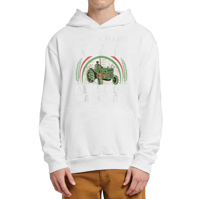 I Work Hard And Snore Like A Tractor At Night   Funny Farmer Urban Pullover Hoodie | Artistshot