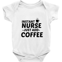 Nurse Instant Just Add Coffee Baby Bodysuit | Artistshot