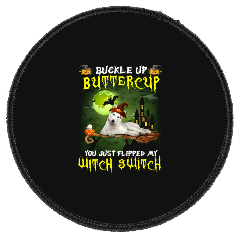 Siberian Husky Buckle Up Buttercup You Just Flipped My Witch Switch Round Patch | Artistshot