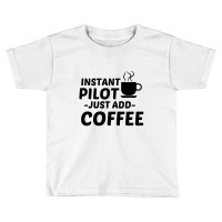 Pilot Instant Just Add Coffee Toddler T-shirt | Artistshot