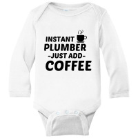 Plumber Instant Just Add Coffee Long Sleeve Baby Bodysuit | Artistshot