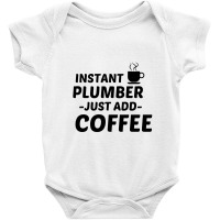 Plumber Instant Just Add Coffee Baby Bodysuit | Artistshot