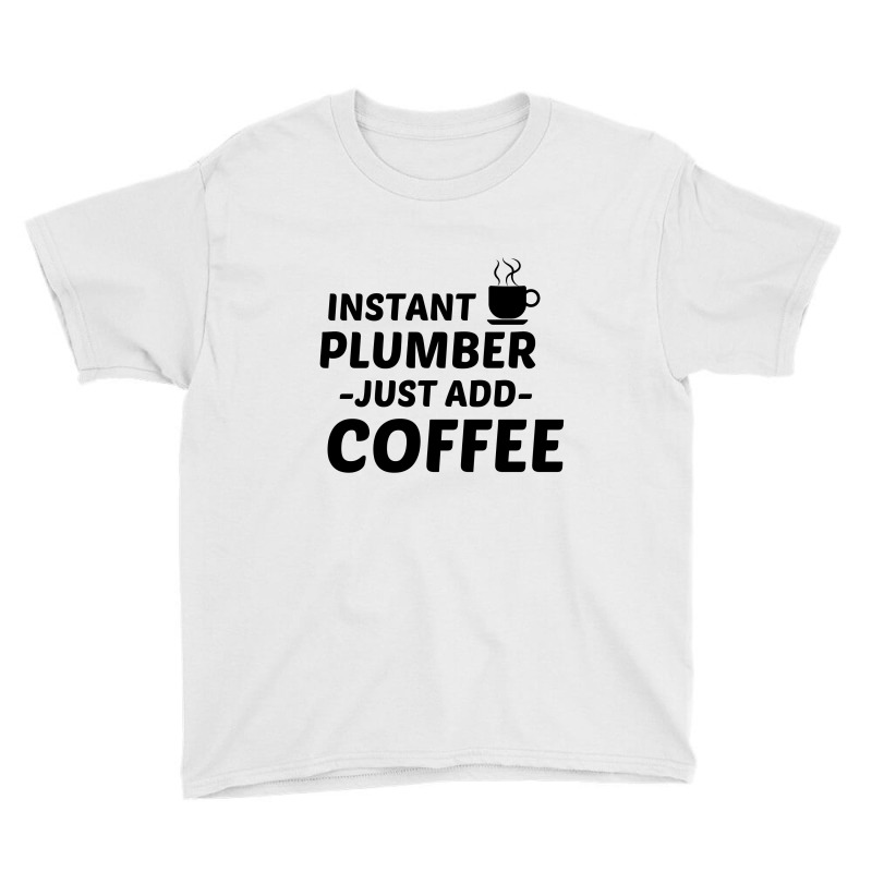 Plumber Instant Just Add Coffee Youth Tee by Perfect Designers | Artistshot