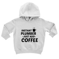 Plumber Instant Just Add Coffee Toddler Hoodie | Artistshot