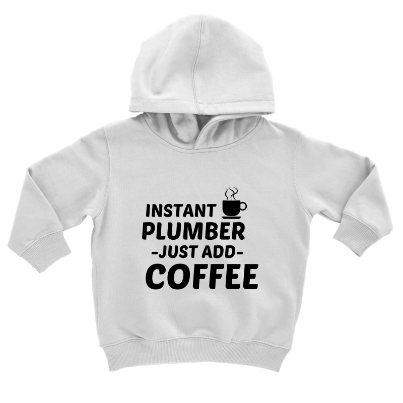 Plumber Instant Just Add Coffee Toddler Hoodie by Perfect Designers | Artistshot