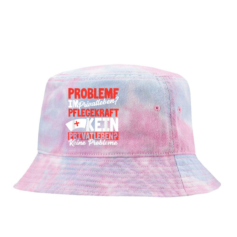 Problems In Private Life Are Not Clinic As A Nurser T Shirt Tie Dyed Bucket Hat by SchonbergerKamile | Artistshot