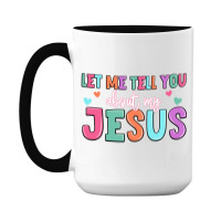 Let Me Tell You About My Jesus 15 Oz Coffee Mug | Artistshot