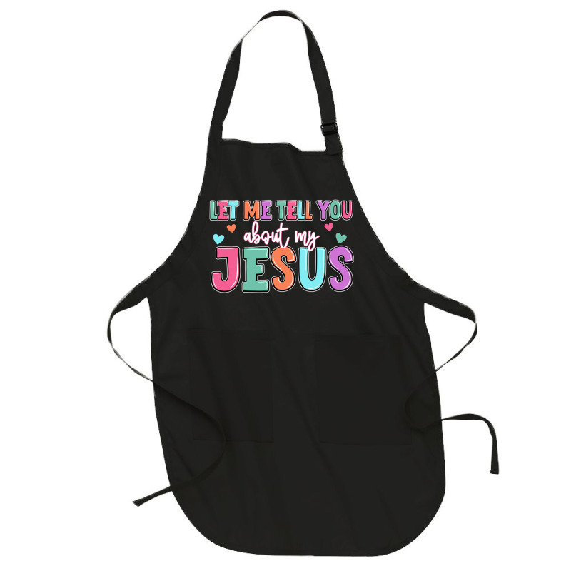 Let Me Tell You About My Jesus Full-length Apron | Artistshot