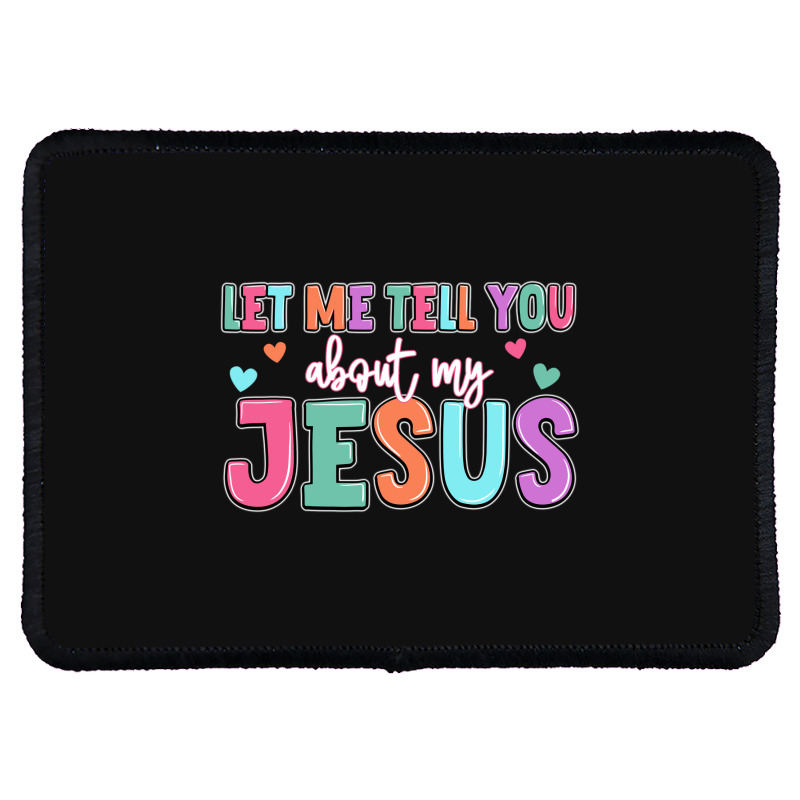 Let Me Tell You About My Jesus Rectangle Patch | Artistshot