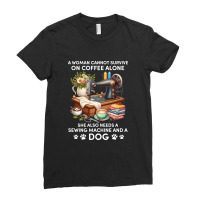 A Woman Cannot Survive On Coffee Alone Ladies Fitted T-shirt | Artistshot