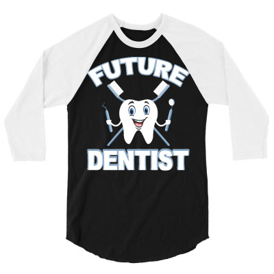 Future Dentist T  Shirt Future Dentist Cute Funny Dental Student T  Sh 3/4 Sleeve Shirt Designed By Bellbottomsknow