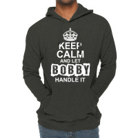Keep Calm And Let Bobby Handle It Lightweight Hoodie | Artistshot