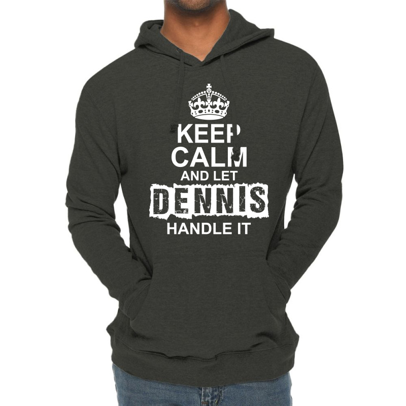 Keep Calm And Let Dennis Handle It Lightweight Hoodie | Artistshot