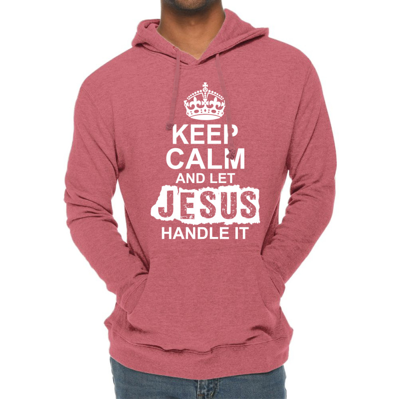 Keep Calm And Let Jesus Handle It Lightweight Hoodie | Artistshot