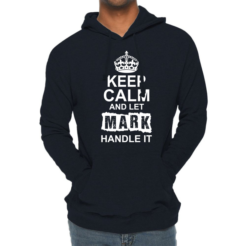 Keep Calm And Let Mark Handle It Lightweight Hoodie | Artistshot