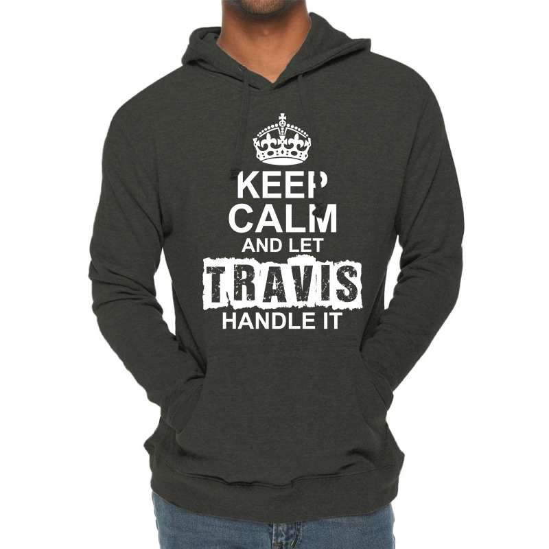 Keep Calm And Let Travis Handle It Lightweight Hoodie | Artistshot