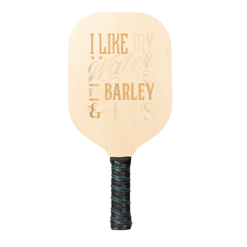 Beer Brewer Craft Brew I Like My Water With Barley And Hops Pickleball Paddle | Artistshot