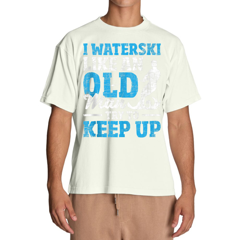 I Waterski Like An Old Man   Grandpa Waterskier Waterskiing Tank Top Urban Heavy T-shirt by cm-arts | Artistshot