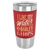 Beer Brewer Craft Brew I Like My Water With Barley And Hops Leatherette Tumbler | Artistshot