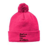 Thats A Future Me Problem Pom Pom Beanie | Artistshot