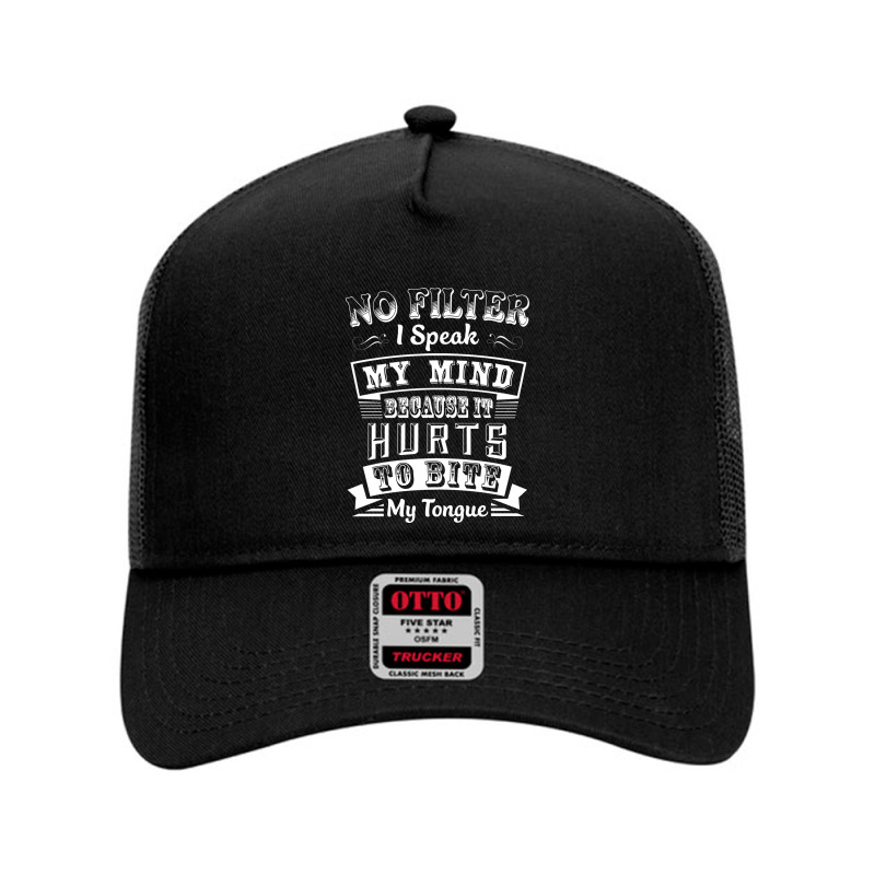 No Filter I Speak My Mind Because It Hurts To Bite My Tongue T Shirt T Mesh Back Trucker Hat by moonlight2270 | Artistshot