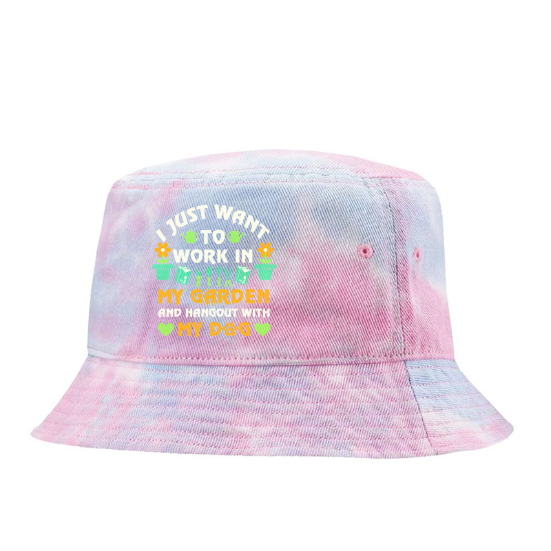 I Just Want To Work In My Garden T  Shirt I Just Want To Work In My Ga Tie Dyed Bucket Hat by ayla73559 | Artistshot