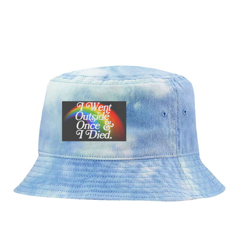 I Went Outside Once & I Died  Nihilist Meme Design Tie Dyed Bucket Hat by gusjigangkudus | Artistshot