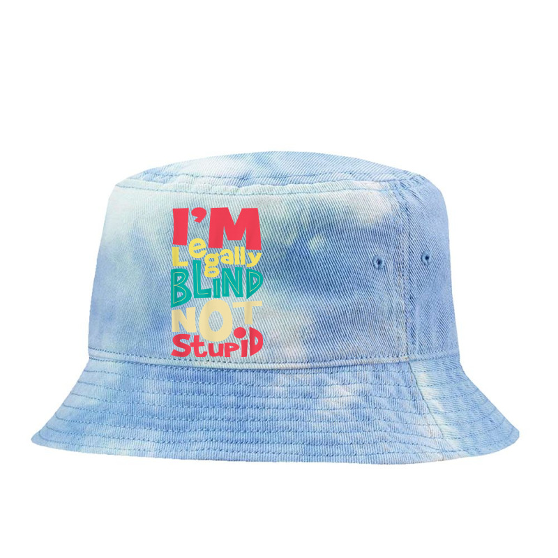 I'm Legally Blind Not Stupid   Blindness Visually Impaired T Shirt Tie Dyed Bucket Hat by LiadCotten | Artistshot