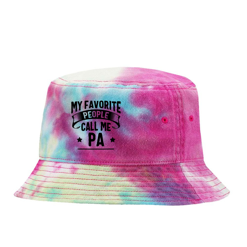 My Favorite People Call Me Pa Fathers Day Tie Dyed Bucket Hat by Hoangduong | Artistshot