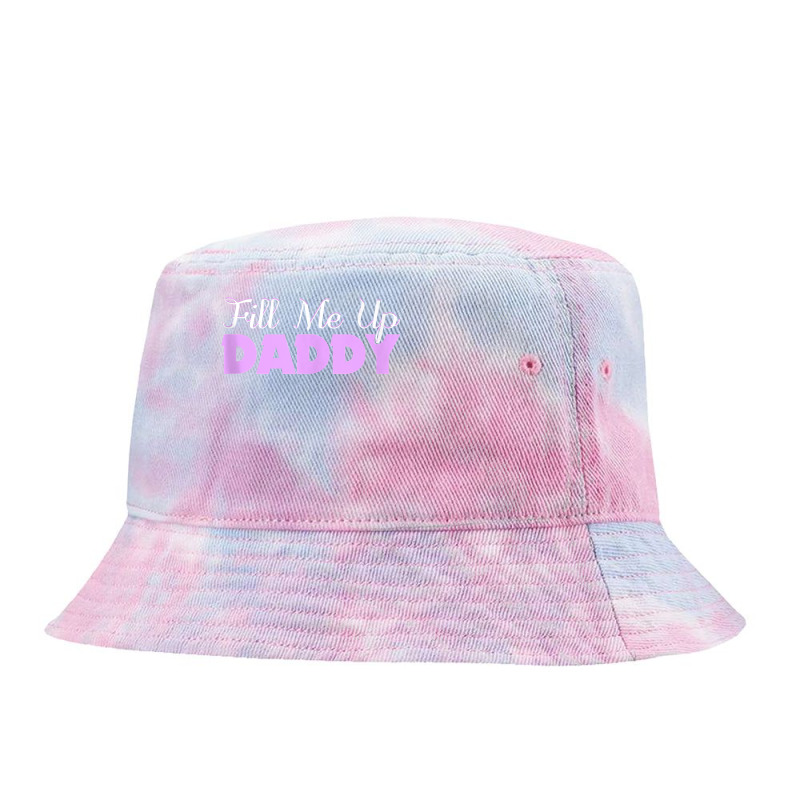 Fill Me Up Daddy Sexy Ddlg Bdsm Kinky Submissive Dominant Tank Top Tie Dyed Bucket Hat by kylanaalamos | Artistshot